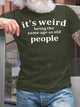 Men's It Is Weird Being The Same Age As Old People Funny Graphic Print T-Shirt