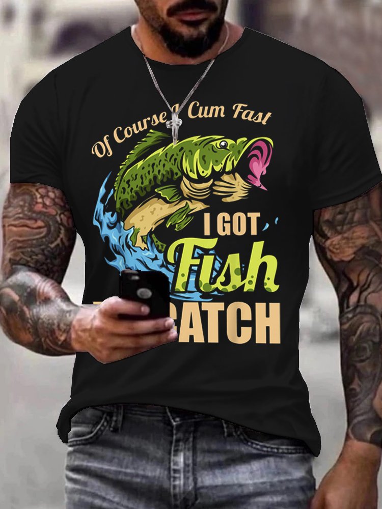 Mens Of Course I Come Fast I Got Fish To Catch Fishing Gifts Funny Slogan T-Shirt