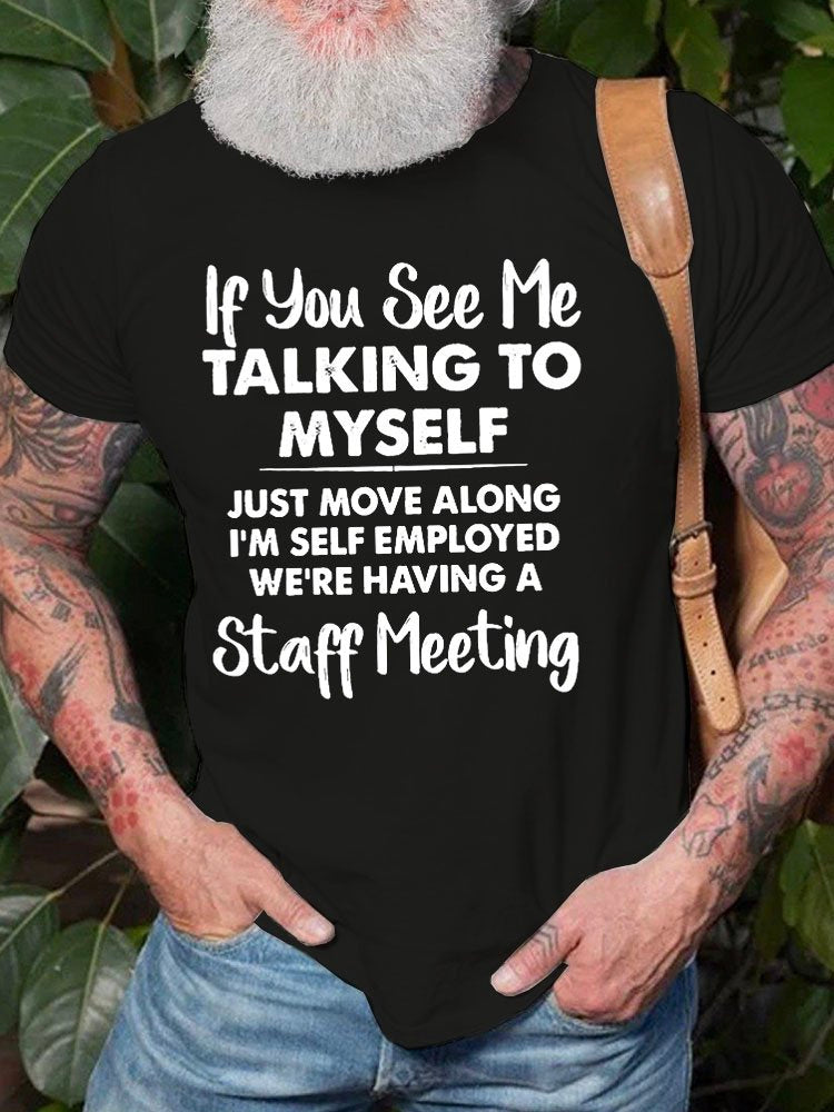 Alohadaddy Men’s If You See Me Talking To Myself Just Move Along I’m Self Employed We’re Having A Staff Meeting Crew Neck Cotton Casual Text Letters T-Shirt