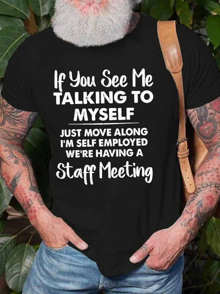 Alohadaddy Men’s If You See Me Talking To Myself Just Move Along I’m Self Employed We’re Having A Staff Meeting Crew Neck Cotton Casual Text Letters T-Shirt